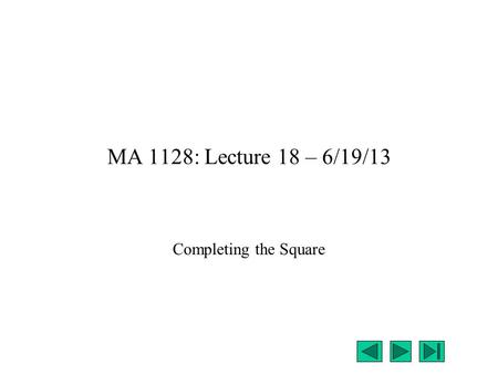 MA 1128: Lecture 18 – 6/19/13 Completing the Square.
