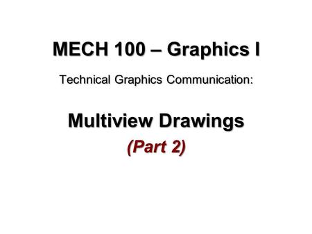 Technical Graphics Communication: Multiview Drawings (Part 2)