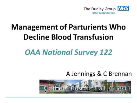 Management of Parturients Who Decline Blood Transfusion OAA National Survey 122 A Jennings & C Brennan.