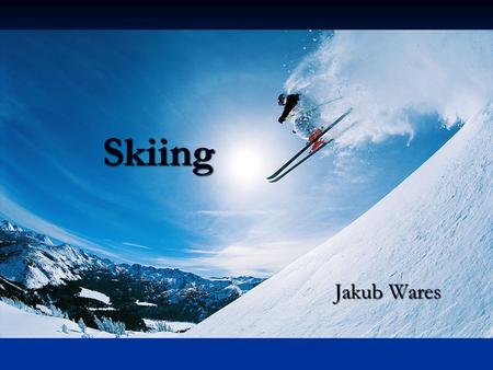 Skiing Jakub Wares. Skiing A well known and favourite winter sport in Europe and Slovakia A well known and favourite winter sport in Europe and Slovakia.