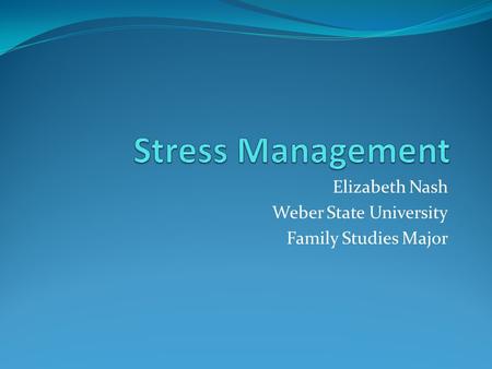 Elizabeth Nash Weber State University Family Studies Major.