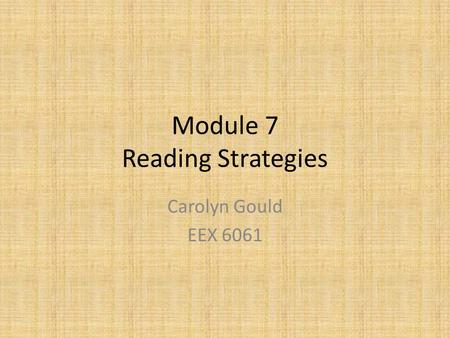 Module 7 Reading Strategies Carolyn Gould EEX 6061.