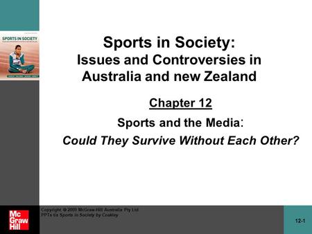 12-1 Copyright 2009 McGraw-Hill Australia Pty Ltd PPTs t/a Sports in Society by Coakley Sports in Society: Issues and Controversies in Australia and new.
