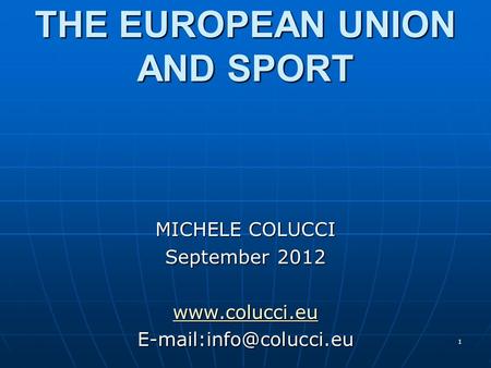 1 THE EUROPEAN UNION AND SPORT MICHELE COLUCCI September 2012