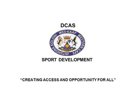 DCAS CREATING ACCESS AND OPPORTUNITY FOR ALL SPORT DEVELOPMENT.
