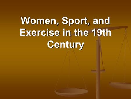 Women, Sport, and Exercise in the 19th Century. Male/female: men/women Male/female: men/women Gender Gender.