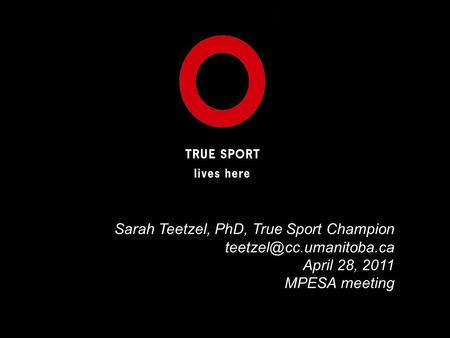 Sarah Teetzel, PhD, True Sport Champion April 28, 2011 MPESA meeting.