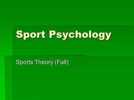 Sport Psychology Sports Theory (Fall).