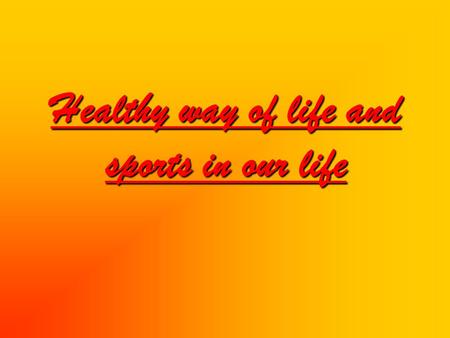 Healthy way of life and sports in our life