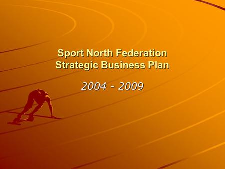 Sport North Federation Strategic Business Plan 2004 - 2009.