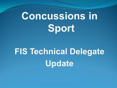Concussions in Sport FIS Technical Delegate Update.
