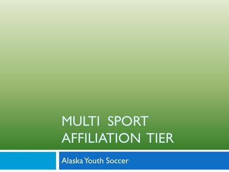MULTI SPORT AFFILIATION TIER Alaska Youth Soccer.