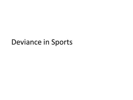 Deviance in Sports. I. Definitions of Norm A.Behavioral expectations and cues within a society B.A standard of conduct that should or must be followed.