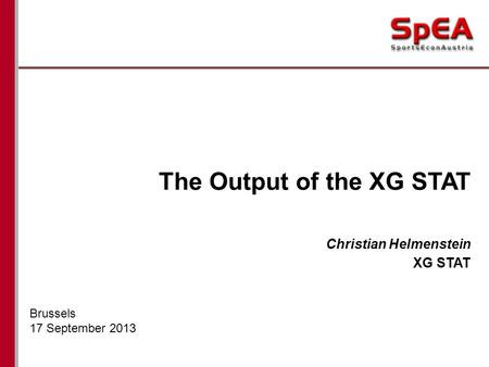 The Output of the XG STAT Christian Helmenstein XG STAT Brussels 17 September 2013.