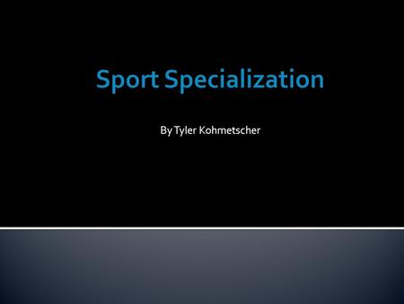 By Tyler Kohmetscher. The study analyzed sport specialization and if it should be prevalent in early childhood.