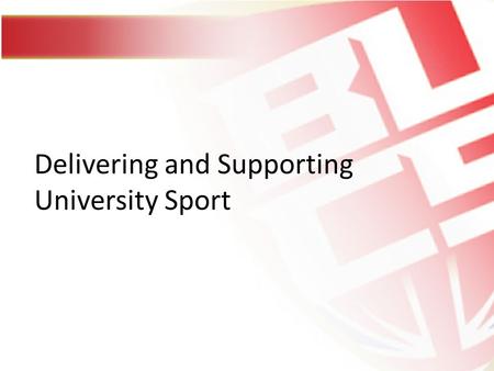 Delivering and Supporting University Sport. BUCS vision and values BUCS vision & strategy Enhancing the student experience through sport 3 key areas of.
