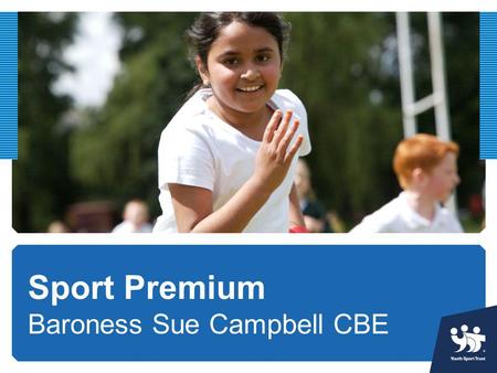 Sport Premium Baroness Sue Campbell CBE.