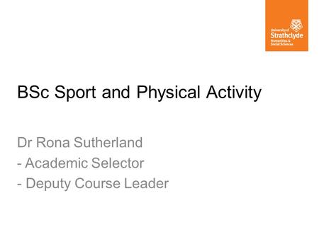 BSc Sport and Physical Activity Dr Rona Sutherland - Academic Selector - Deputy Course Leader.