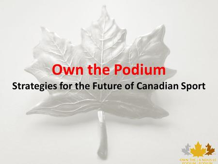 Own the Podium Strategies for the Future of Canadian Sport.
