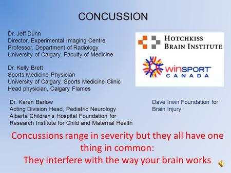 Concussions range in severity but they all have one thing in common: They interfere with the way your brain works CONCUSSION Dr. Karen Barlow Acting Division.