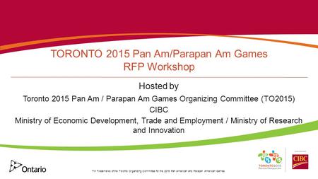 TM Trademarks of the Toronto Organizing Committee for the 2015 Pan American and Parapan American Games. TORONTO 2015 Pan Am/Parapan Am Games RFP Workshop.