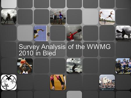 Survey Analysis of the WWMG 2010 in Bled. Have you ever competed in a Masters Event of any kind before? Have you heard about the IMGA before this event?
