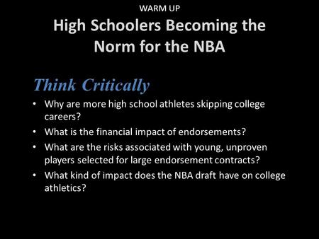 WARM UP High Schoolers Becoming the Norm for the NBA Think Critically Why are more high school athletes skipping college careers? What is the financial.