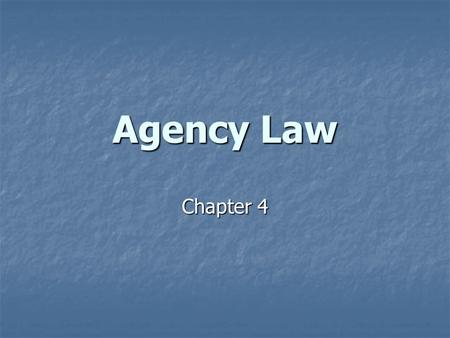 Agency Law Chapter 4. Agency Law What is an agent? What is an agent? Any individual who represents a second individual or entity in negotiations with.