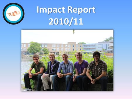 Impact Report 2010/11. The First Year of our 2010-13 Strategic Plan Huge progress in all five key areas already Huge progress in all five key areas already.