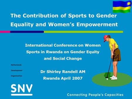 The Contribution of Sports to Gender Equality and Womens Empowerment International Conference on Women Sports in Rwanda on Gender Equity and Social Change.
