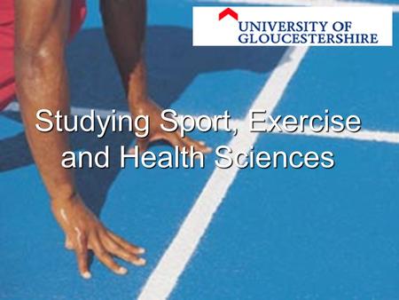 Studying Sport, Exercise and Health Sciences. Faculty of Sport, Health & Social Care Oxstalls Campus.