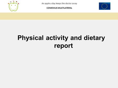 An apple a day keeps the doctor away COMENIUS MULTILATERAL Physical activity and dietary report.
