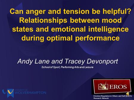 Can anger and tension be helpful? Relationships between mood states and emotional intelligence during optimal performance Andy Lane and Tracey Devonport.