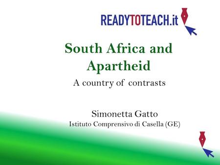 South Africa and Apartheid A country of contrasts Simonetta Gatto Istituto Comprensivo di Casella (GE)