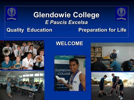 Glendowie College E Paucis Excelsa Quality Education Preparation for Life WELCOME.