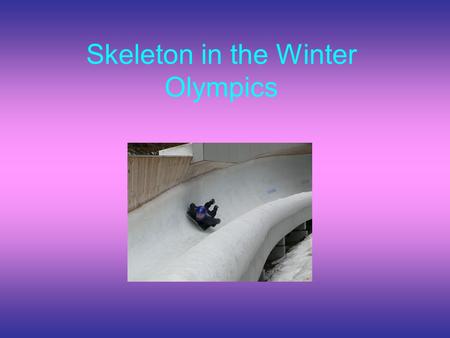 Skeleton in the Winter Olympics. What is Skeleton? Skeleton or tobogganing, is a winter sport in which one person rides a sled down an ice track, laying.