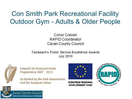 Con Smith Park Recreational Facility Outdoor Gym - Adults & Older People Conor Craven RAPID Coordinator Cavan County Council Taoiseachs Public Service.