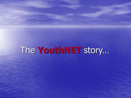 The YouthNET story…. Opportunity Statement While most churches possess Ministries designed to reach out to; Infant Care, Sunday School, AWANAS, Junior/High.