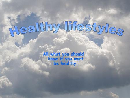 All what you should know if you want be healthy..
