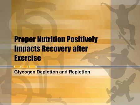 Proper Nutrition Positively Impacts Recovery after Exercise Glycogen Depletion and Repletion.