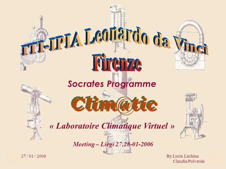 27 / 01 / 2006By Lucia Lachina Claudia Polverini Socrates Programme « Laboratoire Climatique Virtuel » Meeting – Liegi 27,28-01-2006.