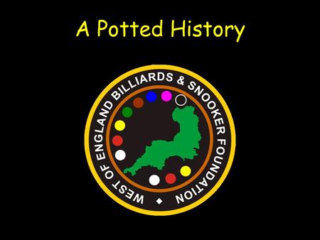 A Potted History. Roger Cole Managing Director of a Structural Steel Fabricating Company, Snooker Coach & former Semi-Professional Player was at the time.