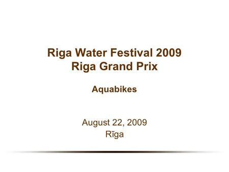 Riga Water Festival 2009 Riga Grand Prix Aquabikes August 22, 2009 Rīga.