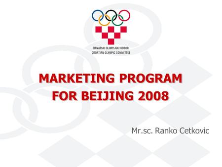 MARKETING PROGRAM FOR BEIJING 2008 Mr.sc. Ranko Cetkovic.