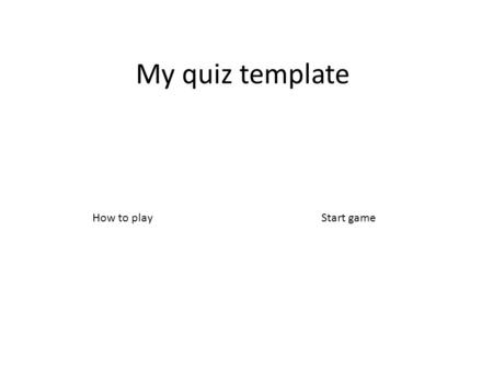 My quiz template Start gameHow to play. You will first have to answer 20 easy questions on general knowledge, then to pass level 1 and move on to level.