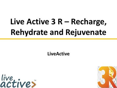 Live Active 3 R – Recharge, Rehydrate and Rejuvenate LiveActive.