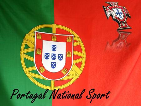 Portugal National Sport. Football in Portugal National Competitions International Competitions.