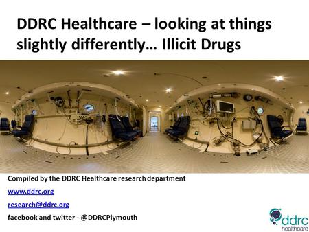 DDRC Healthcare – looking at things slightly differently… Illicit Drugs Compiled by the DDRC Healthcare research department