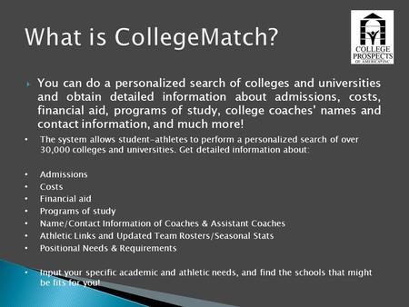 You can do a personalized search of colleges and universities and obtain detailed information about admissions, costs, financial aid, programs of study,