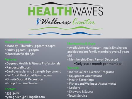 Hours of Operation: Monday – Thursday 5:30am-7:00pm Friday 5:30am – 5:00pm Closed on Weekends Features: Degreed Health & Fitness Professionals Racquetball.